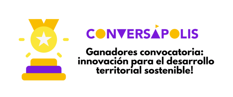 Experiencias seleccionadas  Convocatoria de Innovación para el Desarrollo Territorial Sostenible Conversápolis 2025